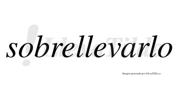 Sobrellevarlo no lleva tilde con vocal tónica en la «a»