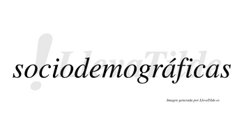 Sociodemográficas  lleva tilde con vocal tónica en la primera «a»