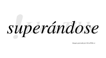 Superándose  lleva tilde con vocal tónica en la «a»