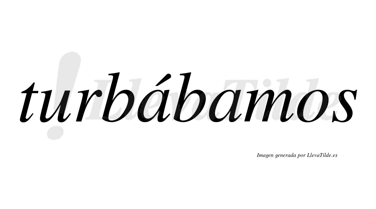 Turbábamos  lleva tilde con vocal tónica en la primera "a"