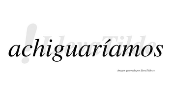 Achiguaríamos  lleva tilde con vocal tónica en la segunda «i»