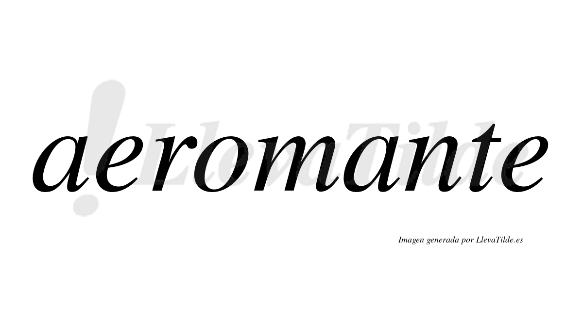 Aeromante  no lleva tilde con vocal tónica en la segunda "a"