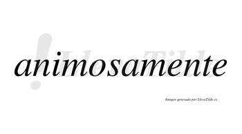 Animosa no lleva tilde con vocal tónica en la «o»