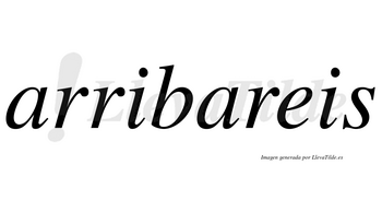 Arribareis no lleva tilde con vocal tónica en la segunda «a»