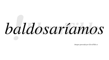 Baldosaríamos  lleva tilde con vocal tónica en la «i»