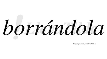 Borrándola lleva tilde con vocal tónica en la primera «a»
