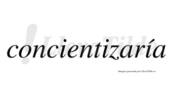 Concientizaría  lleva tilde con vocal tónica en la tercera «i»