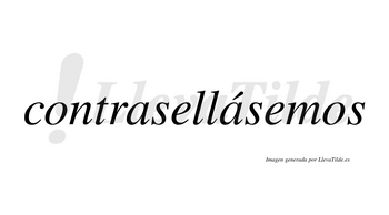 Contrasellásemos  lleva tilde con vocal tónica en la segunda «a»
