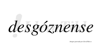 Desgóznense  lleva tilde con vocal tónica en la «o»