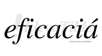 Eficaciá  lleva tilde con vocal tónica en la segunda «a»