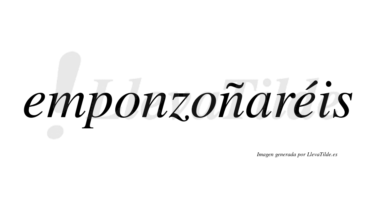Emponzoñaréis  lleva tilde con vocal tónica en la segunda «e»