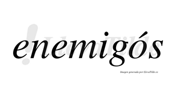 Enemigós lleva tilde con vocal tónica en la «o»