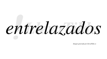 Entrelazados no lleva tilde con vocal tónica en la segunda «a»