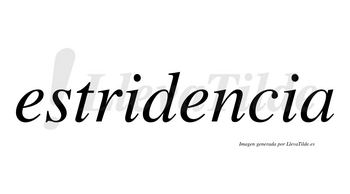 Estridencia  no lleva tilde con vocal tónica en la segunda «e»