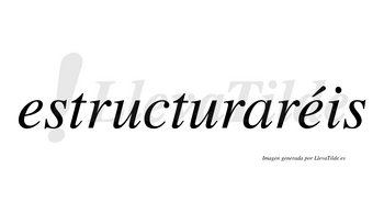 Estructuraréis  lleva tilde con vocal tónica en la segunda «e»