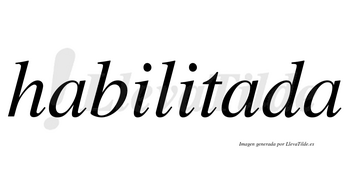 Habilitada no lleva tilde con vocal tónica en la segunda «a»