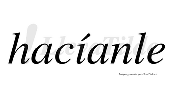 Hacíanle  lleva tilde con vocal tónica en la «i»