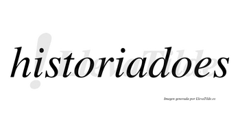 Historiadoes  no lleva tilde con vocal tónica en la segunda «o»