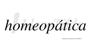 Homeopática  lleva tilde con vocal tónica en la primera «a»