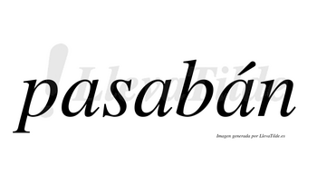 Pasabán  lleva tilde con vocal tónica en la tercera «a»