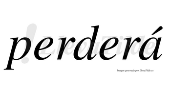 Perderá  lleva tilde con vocal tónica en la «a»