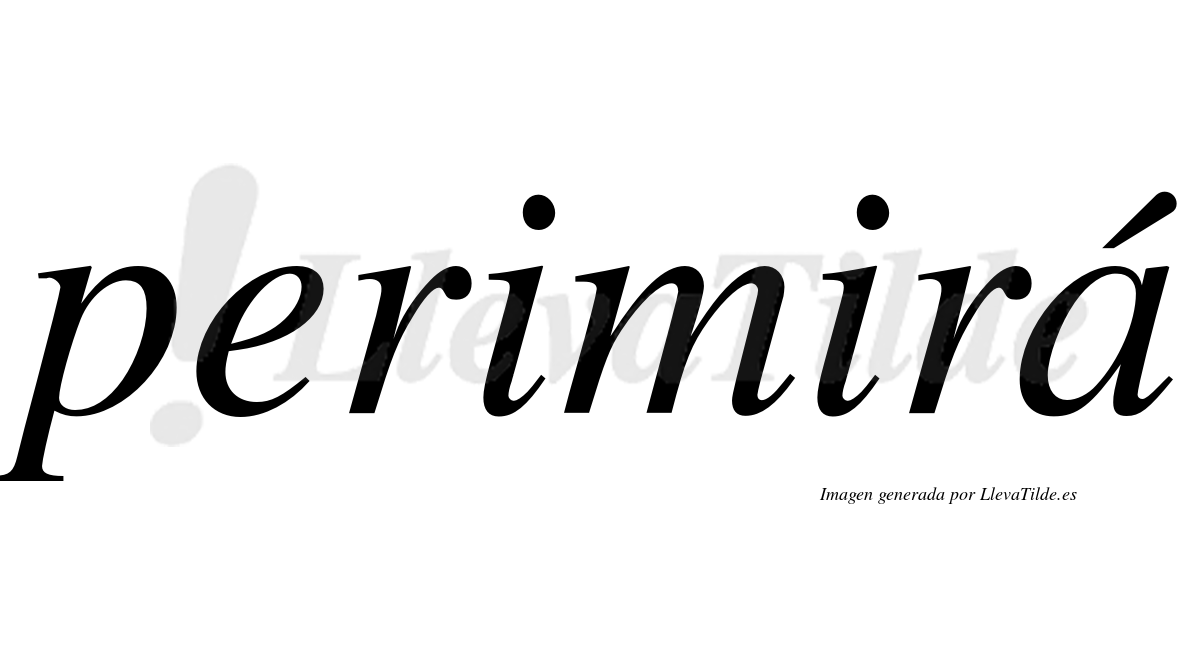 Perimirá  lleva tilde con vocal tónica en la "a"