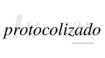 Protocolizado  no lleva tilde con vocal tónica en la «a»