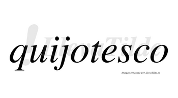 Quijotesco no lleva tilde con vocal tónica en la «e»