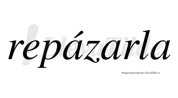 Repázarla  lleva tilde con vocal tónica en la primera «a»
