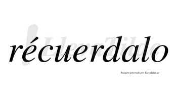 Récuerdalo lleva tilde con vocal tónica en la primera «e»
