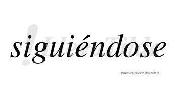 Siguiéndose  lleva tilde con vocal tónica en la primera «e»