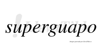 Superguapo no lleva tilde con vocal tónica en la «a»