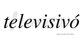Televisivó lleva tilde con vocal tónica en la «o»