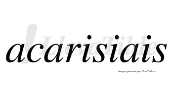 Acarisiais no lleva tilde con vocal tónica en la primera «i»
