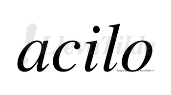 Acilo  no lleva tilde con vocal tónica en la «i»