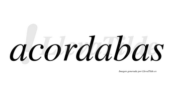 Acordabas no lleva tilde con vocal tónica en la segunda «a»