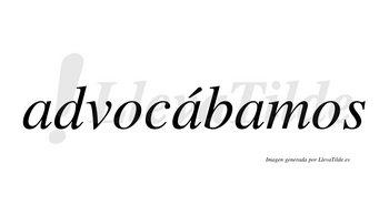 Advocábamos  lleva tilde con vocal tónica en la segunda «a»