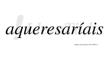 Aqueresaríais  lleva tilde con vocal tónica en la primera «i»