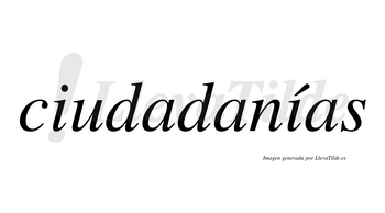 Ciudadanías  lleva tilde con vocal tónica en la segunda «i»