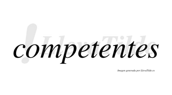 Competentes no lleva tilde con vocal tónica en la segunda «e»