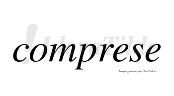 Comprese  no lleva tilde con vocal tónica en la primera «e»