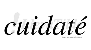 Cuidaté lleva tilde con vocal tónica en la «e»