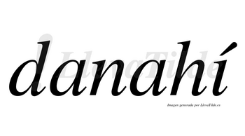 Danahí  lleva tilde con vocal tónica en la «i»