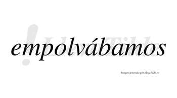 Empolvábamos  lleva tilde con vocal tónica en la primera «a»