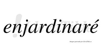 Enjardinaré  lleva tilde con vocal tónica en la segunda «e»