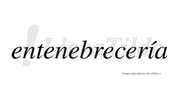 Entenebrecería  lleva tilde con vocal tónica en la «i»