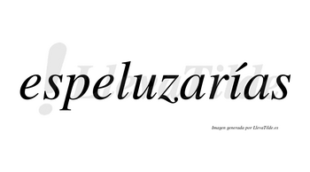 Espeluzarías  lleva tilde con vocal tónica en la «i»