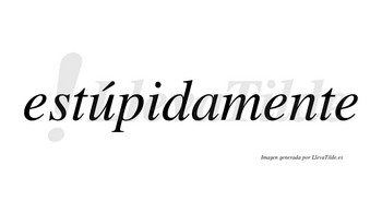 Estúpidamente lleva tilde con vocal tónica en la «u»