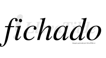 Fichado no lleva tilde con vocal tónica en la «a»