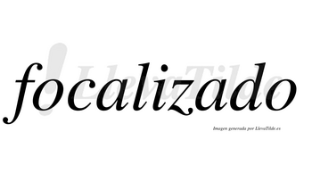 Focalizado  no lleva tilde con vocal tónica en la segunda «a»